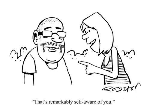 "That's remarkably self aware of you."