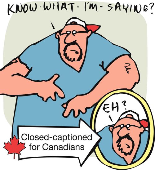 'Know what I'm saying?' - Closed-captioned for Canadians.