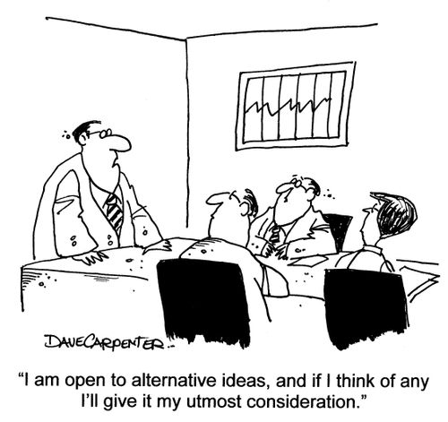 'I am open to alternative ideas, and if i think of any I'll give it my utmost consideration.'