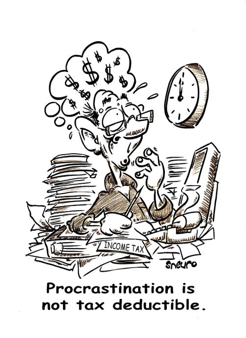 Procrastination is not tax deductible.
