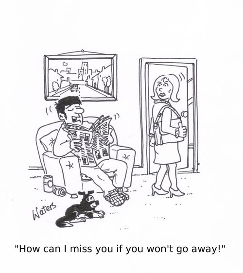 'How can I miss you if you won't go away!'