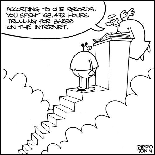 'According to our records, you spent 68,472 hours trolling for babes on the internet.'