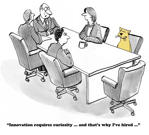 "Innovation requires curiosity...and that's why I've hired..."