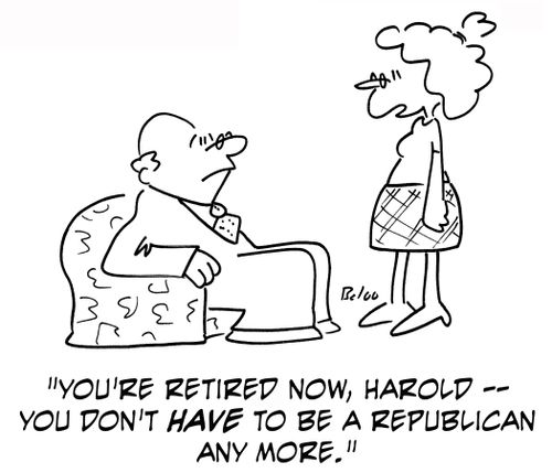 'You're retired now, Harold — you don't have to be a Republican any more.'