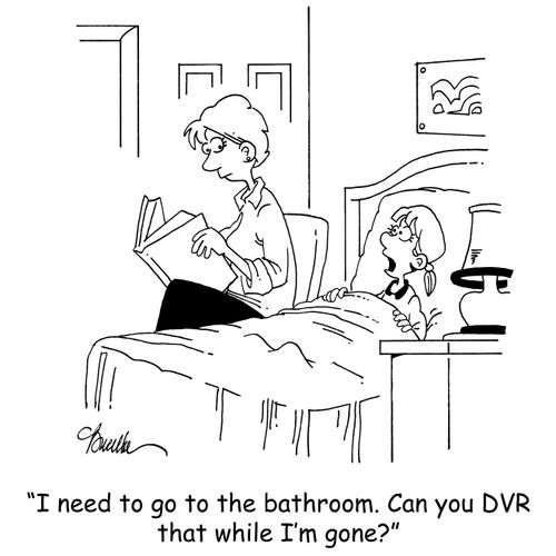 'I need to go to the bathroom. Can you DVR that while I'm gone?'