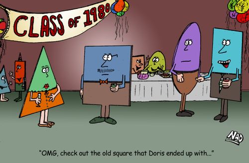 At the Class of 1980 shape reunion - 'OMG, look at the old square Doris ended up with!'