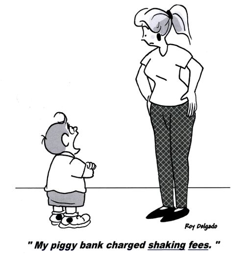 'My piggy bank charged shaking fees.'