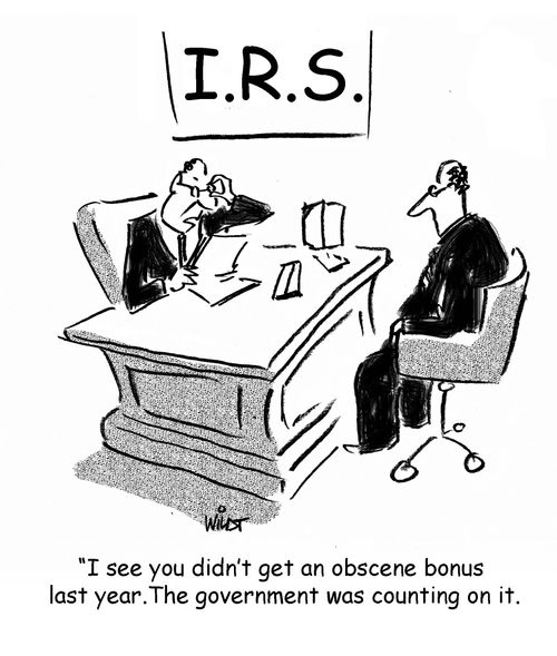 "I see you didn't get an obscene bonus last year. The government was counting on it."