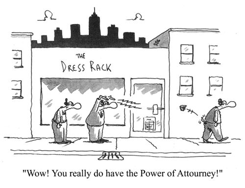 'Wow! You really do have the Power of Attourney!'