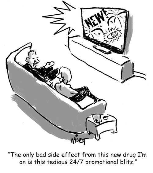 "The only bad side effect from this new drug I'm on is this tedious 24/7 promotional blitz."