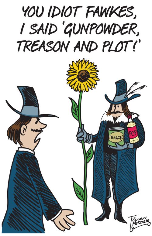 'You idiot Fawkes, I said 'gunpowder, treason and plot!''