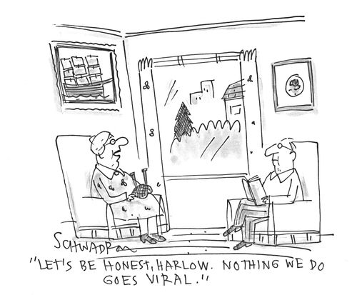 'Let's be honest, Harlow. Nothing we do goes viral.'