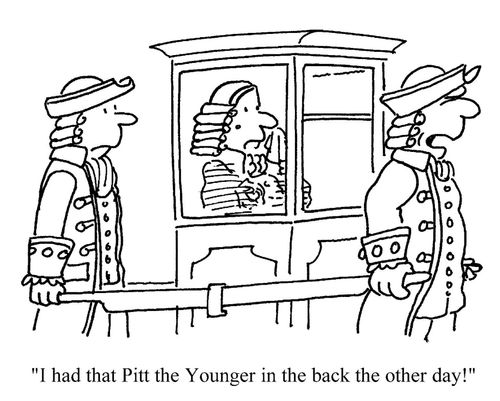 'I had that Pitt the Younger in the back the other day!'