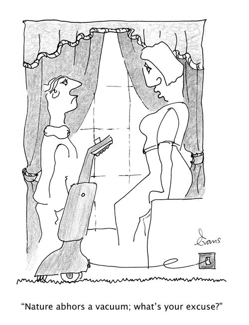 'Nature abhors a vacuum; what's your excuse?'