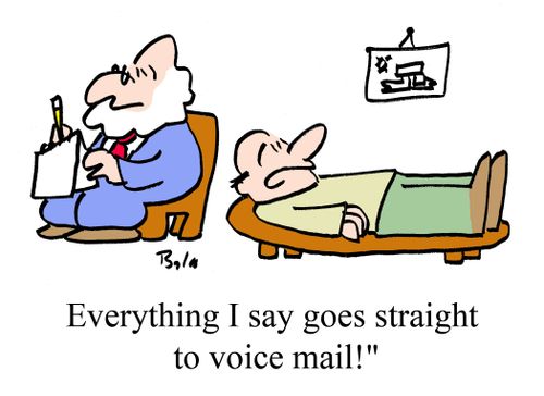 "Everything I say goes straight to voice mail."