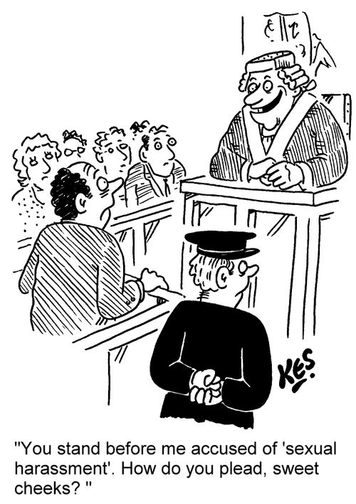 'You stand before me accused of 'sexual harassment'. How do you plead, sweet cheeks?'