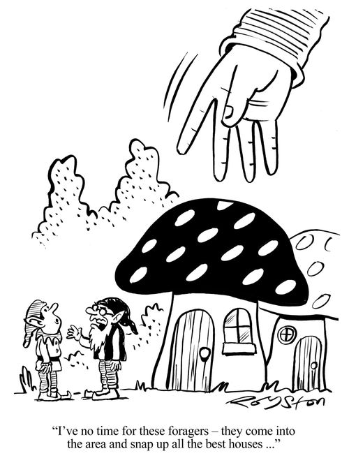 'I've no time for these foragers - they come into the area and snap up all the best houses...'