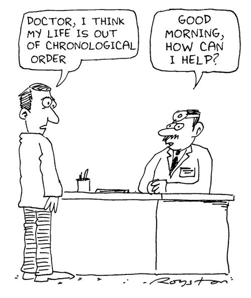 Man: 'Doctor I think my life is out of chronological order', Doctor: 'Good morning, how can I help'