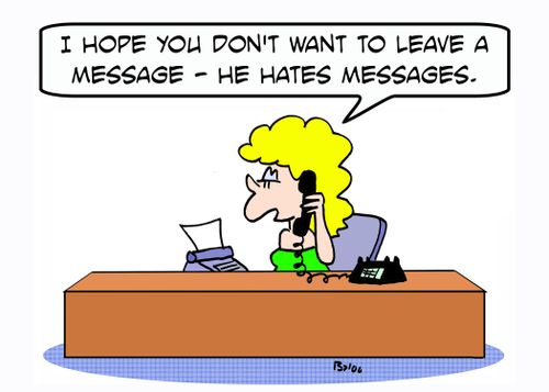 'I hope you don't want to leave a message - he hates messages.'