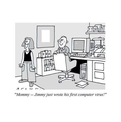 'Mommy -- Jimmy just wrote his first computer virus!'