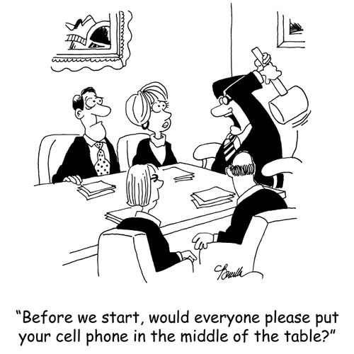 'Before we start, would everyone please put your cell phone in the middle of the table?'