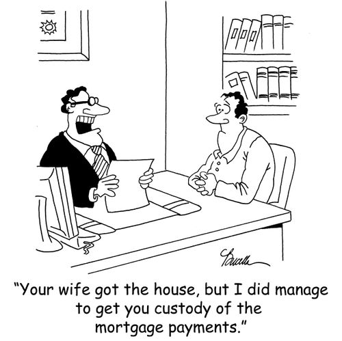 'Your wife got the house, but I did manage to get you custody of the mortgage payments.'
