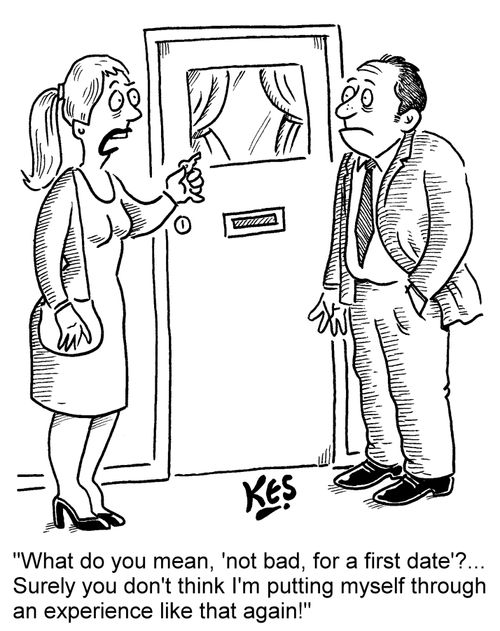 'What do you mean, 'not bad, for a first date'?... Surely you don't think I'm putting myself through an experience like that again!' 