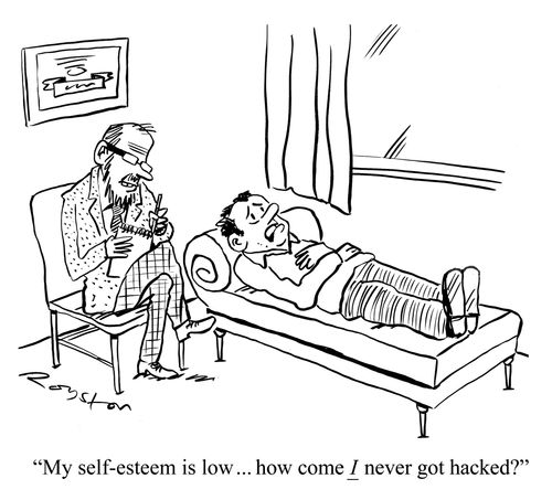 "My self esteem is low ... how come I never got hacked?"