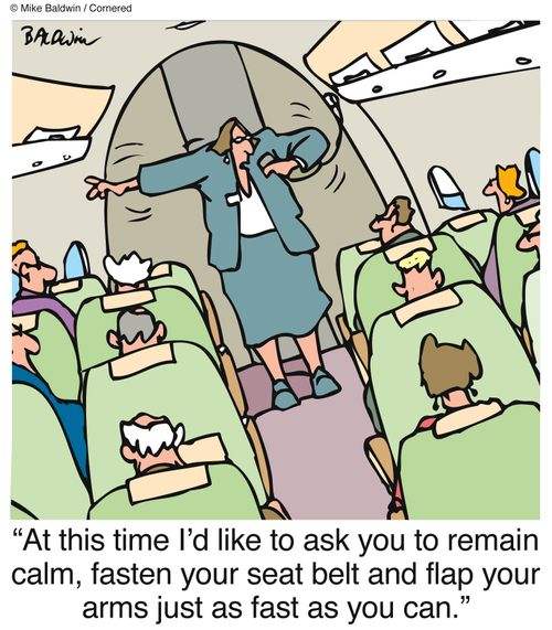 "At this time I'd like to ask you to remain calm, fasten your seat belt and flap your arms just as fast as you can."