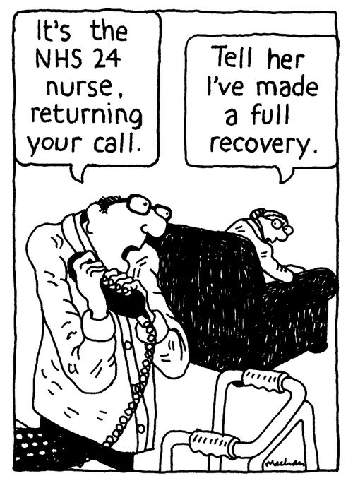 'It's the NHS 24 nurse, returning your call.' 'Tell her I've made a full recovery.'