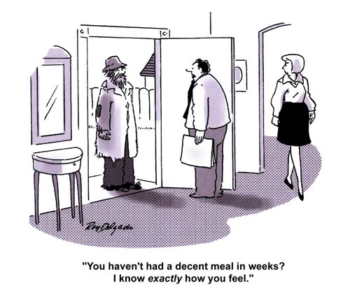 'You haven't had a decent meal in weeks? I know exactly how you feel.'