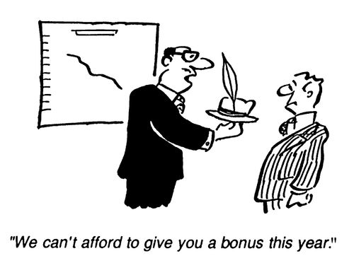 We can't afford to give you a bonus this year.