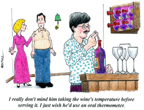 'I really don't mind him taking the wine's temperature before serving it. I just wish he'd use an oral thermometer.'
