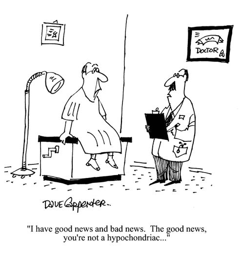 'I have good news and bad news. The good news, you're not a hypochondriac...'