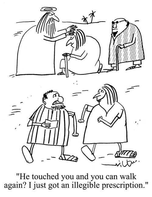 'He touched you and you can walk again? I just got an illegible prescription.'