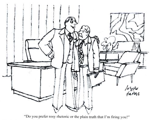 'Do you prefer rosy rhetoric or the plain truth that I'm firing you?'