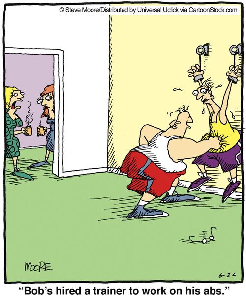 'Bob's hired a trainer to work on his abs.'