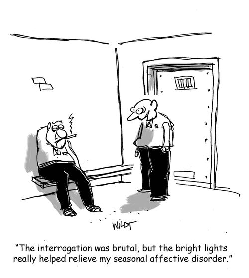 "The interrogation was brutal, but the bright lights really helped relieve my seasonal affective disorder."