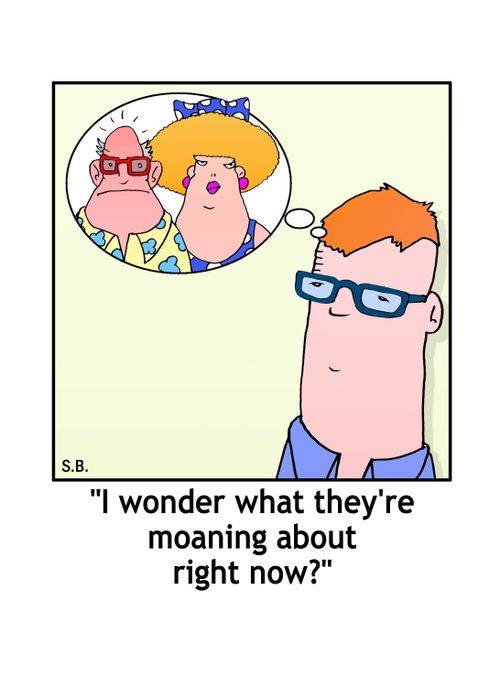 'I wonder what they're moaning about right now?'