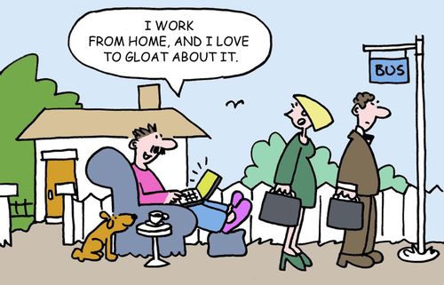 'I work from home and I love to gloat about it.'