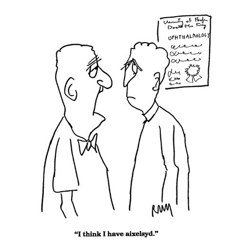 'I think I have aixelsyd.'