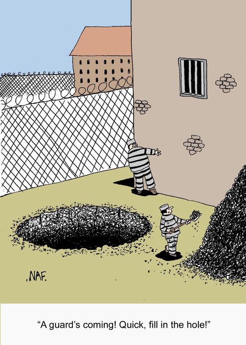 'A guard's coming!  Quick, fill in the hole!'