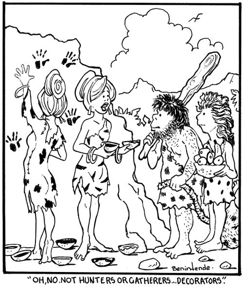 "Oh, no. Not hunters or gatherers...decorators."