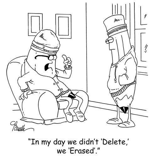 'In my day we didn't 'Delete,' we 'Erased'.'