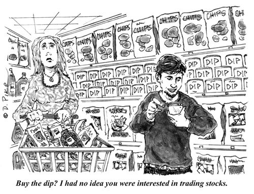 "Buy the dip? I had no idea you were interested in trading stocks."