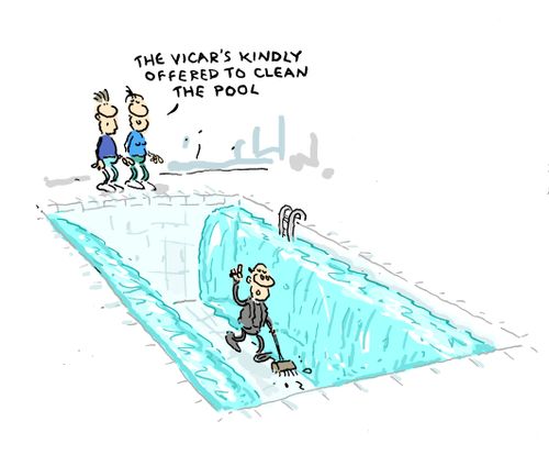'The Vicar's kindly offered to clean the pool.'