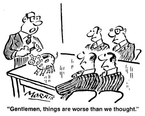 Gentleman, things are worse than we thought.