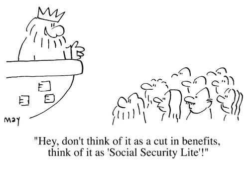 Hey don't think of it as a cut in benefits, thinmk of it as 'Social Security Lite'!