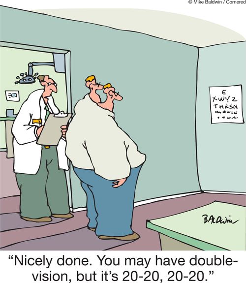 'Nicely done. You may have double-vision, but it's 20-20, 20-20.'