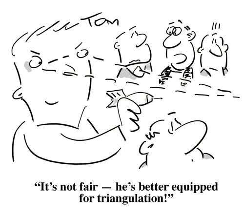 'It's not fair - he's better equipped for triangulation!'